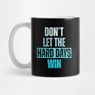 Don'T Let The Hard Days Win Mug